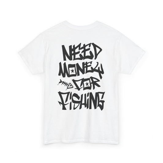 NEED$4FISHING Tee