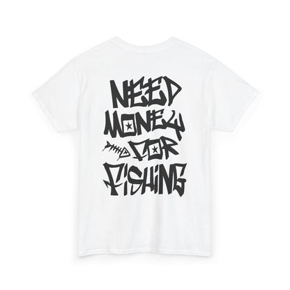NEED$4FISHING Tee
